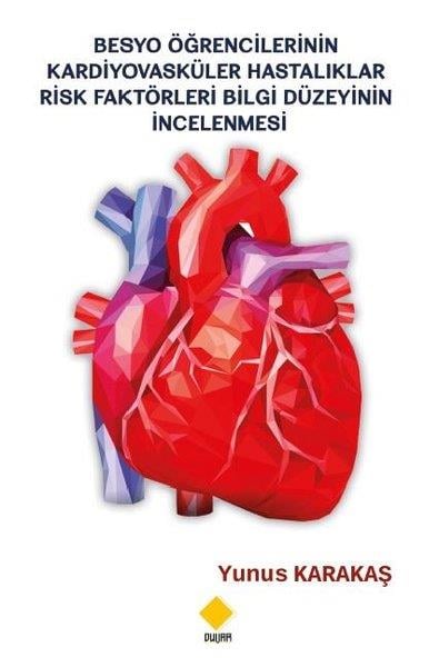 Yunus KarakaşDigerBesyo Öğrencilerinin Kardiyovasküler Hastalıklar Risk Faktörleri Bilgi Düzeyinin İncelenmesi