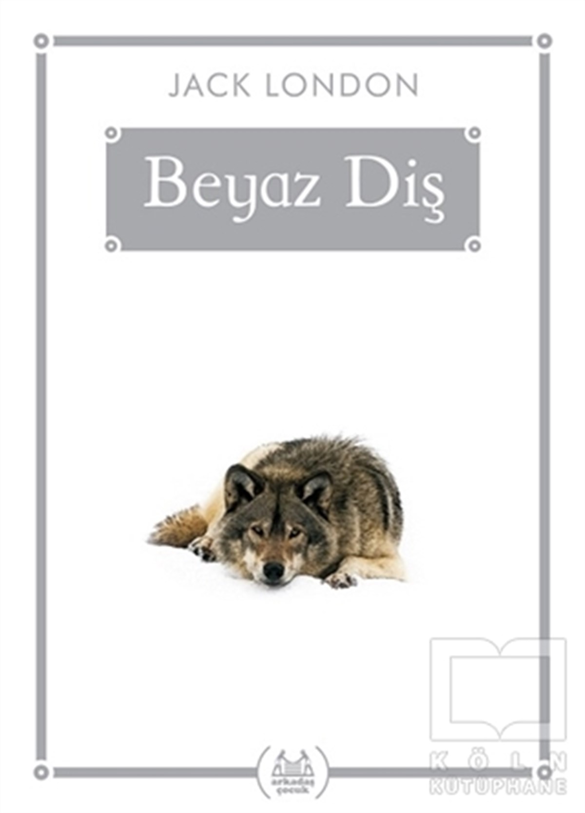 Jack LondonÇocuk RomanlarıBeyaz Diş (Gökkuşağı Cep Kitap)