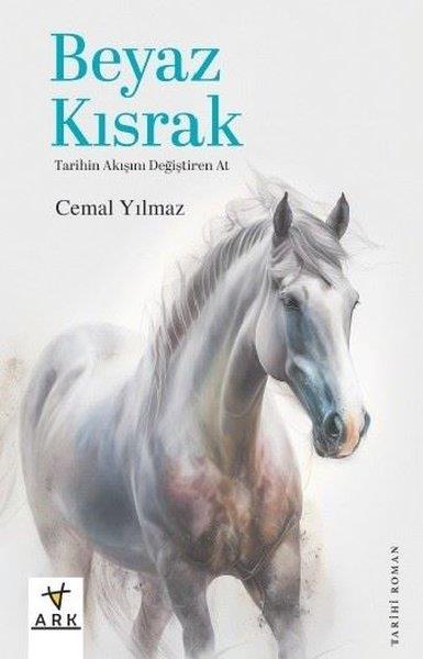 Cemal YılmazTürkiye RomanBeyaz Kısrak - Tarihin Akışını Değiştiren At