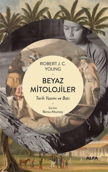 Robert J. C. YoungMitoloji EfsaneBeyaz Mitolojiler - Tarih Yazımı ve Batı