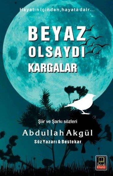 Abdullah AkgülTürk ŞiiriBeyaz Olsaydı Kargalar