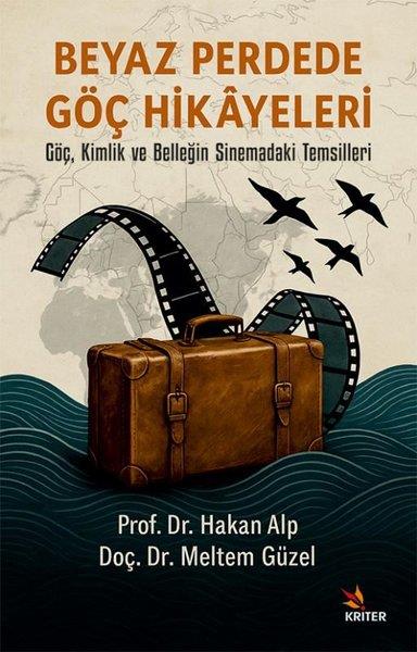 Hakan AlpSinemaBeyaz Perdede Göç Hikayeleri - Göç Kimlik ve Belleğin Sinemadaki Temsilleri