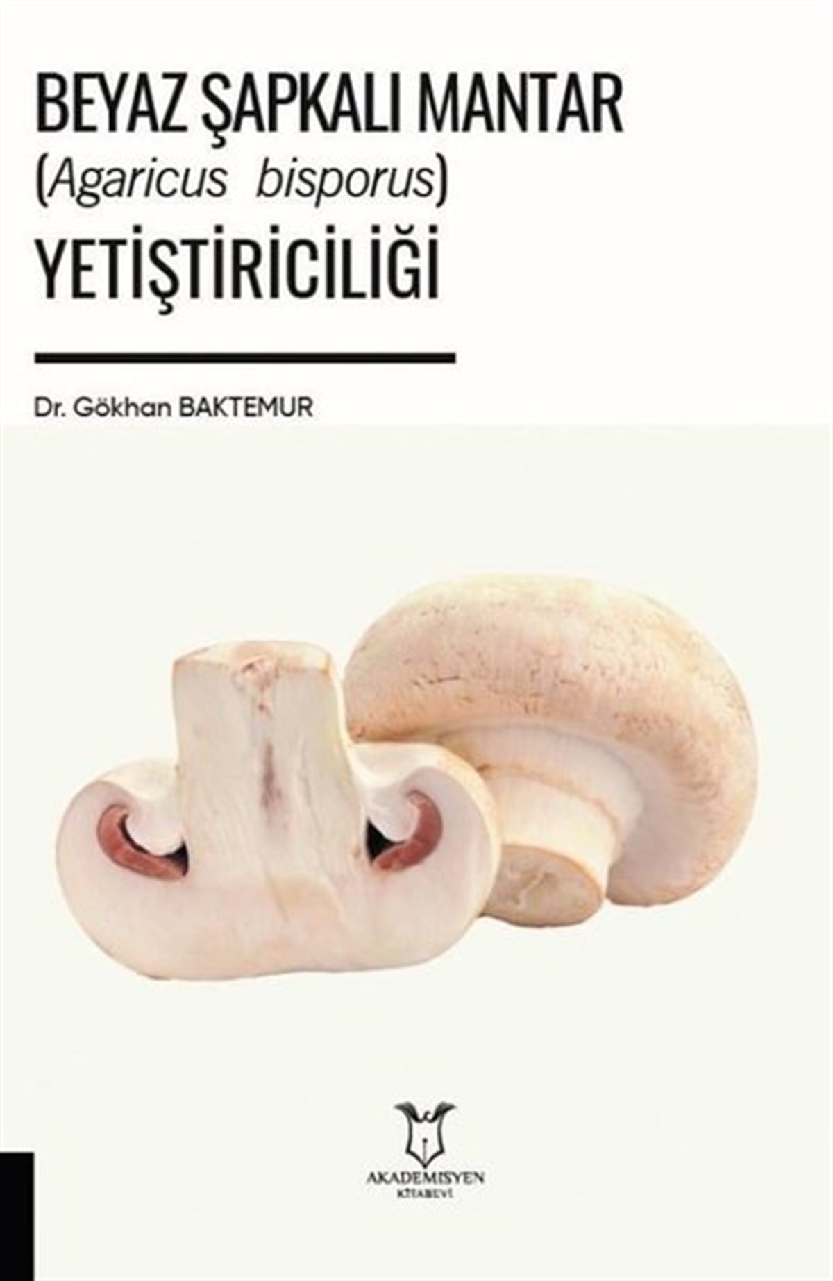 Gökhan BaktemurEğitimBeyaz Şapkalı Mantar Yetiştiriciliği