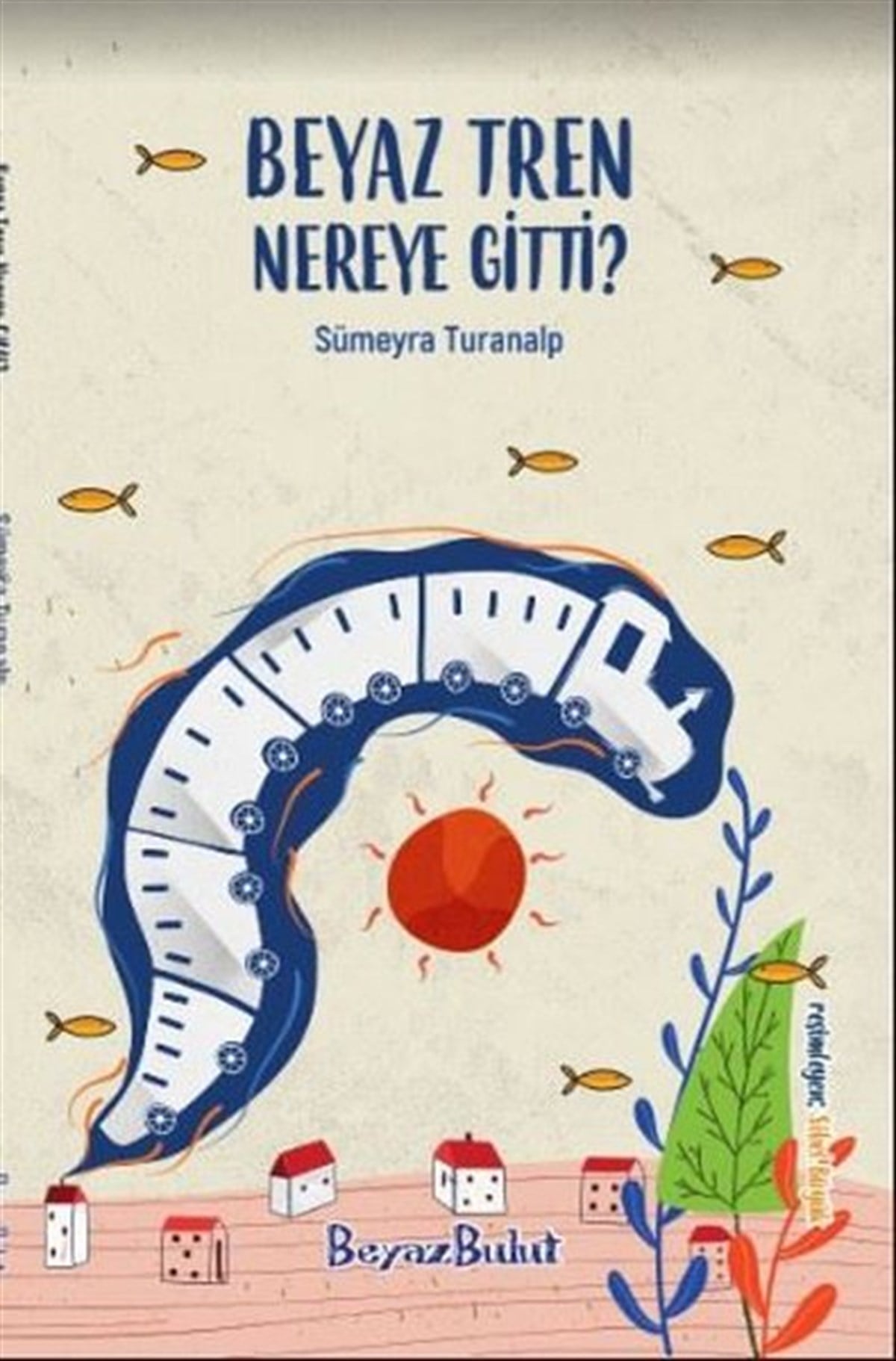 Sümeyra TuranalpÇocuk Gençlik RomanlarıBeyaz Tren Nereye Gitti?
