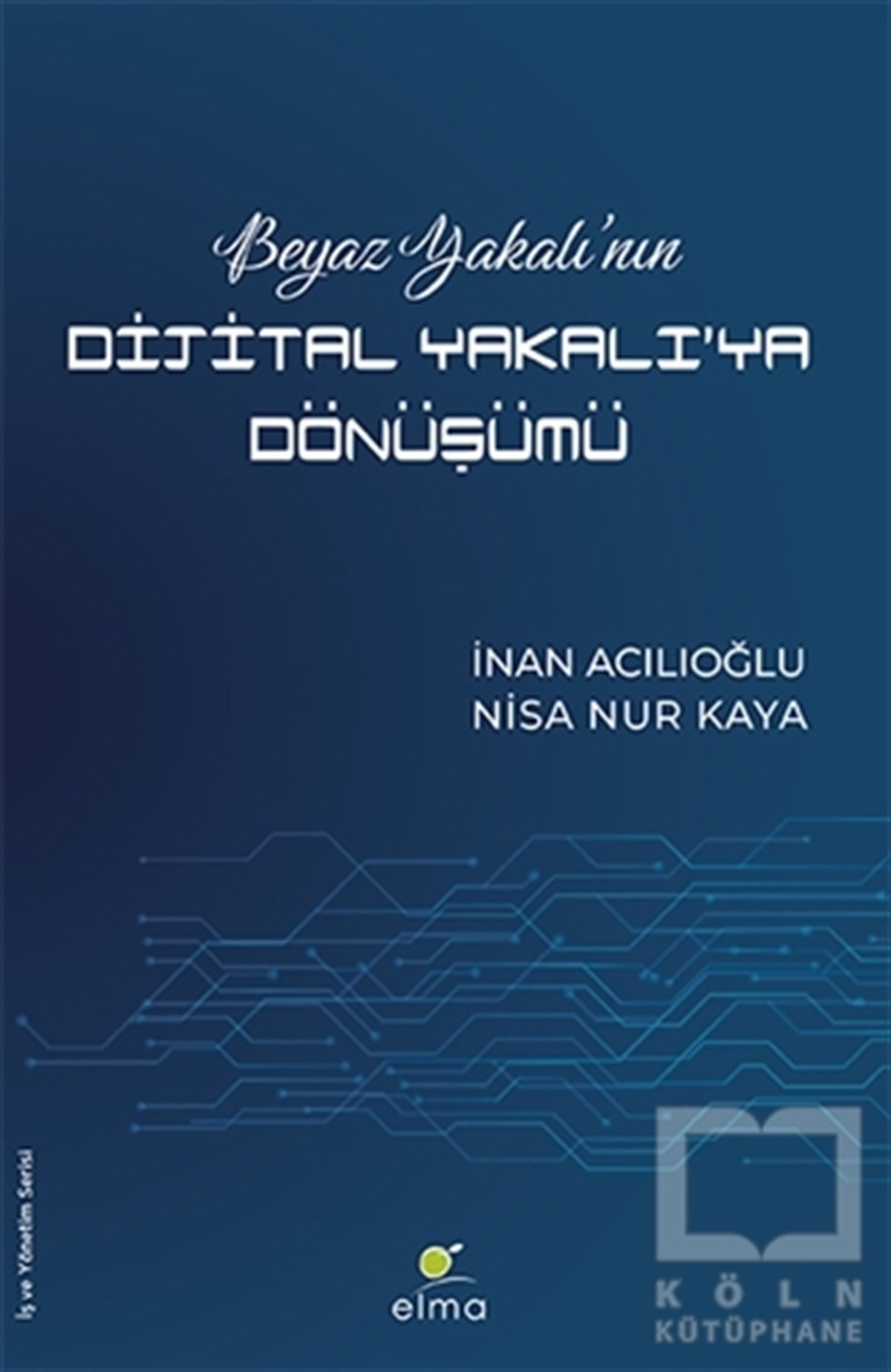 İnan Acılıoğluİş Dünyası KitaplarıBeyaz Yakalı’nın Dijital Yakalı’ya Dönüşümü