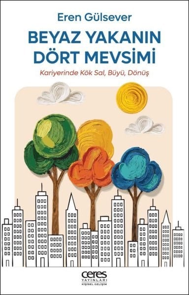 Eren GülseverKişisel Gelişim KitaplarıBeyaz Yakanın Dört Mevsimi