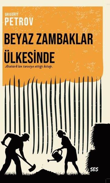 Grigoriy PetrovDünya KlasikleriBeyaz Zambaklar Ülkesinde - Atatürk'ün Tavsiye Ettiği Kitap