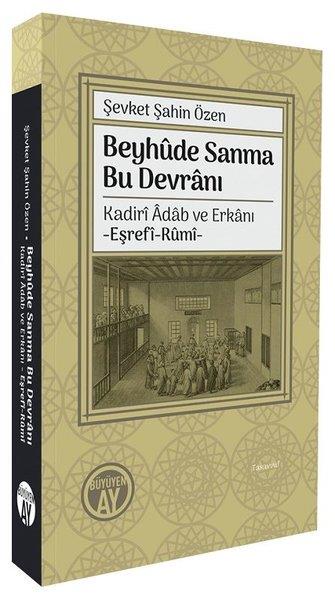 Şevket Şahin ÖzenTasavvuf KitaplarıBeyhude Sanma Bu Devranı: Kadiri Adab ve Erkanı - Eşrefi-Rumi