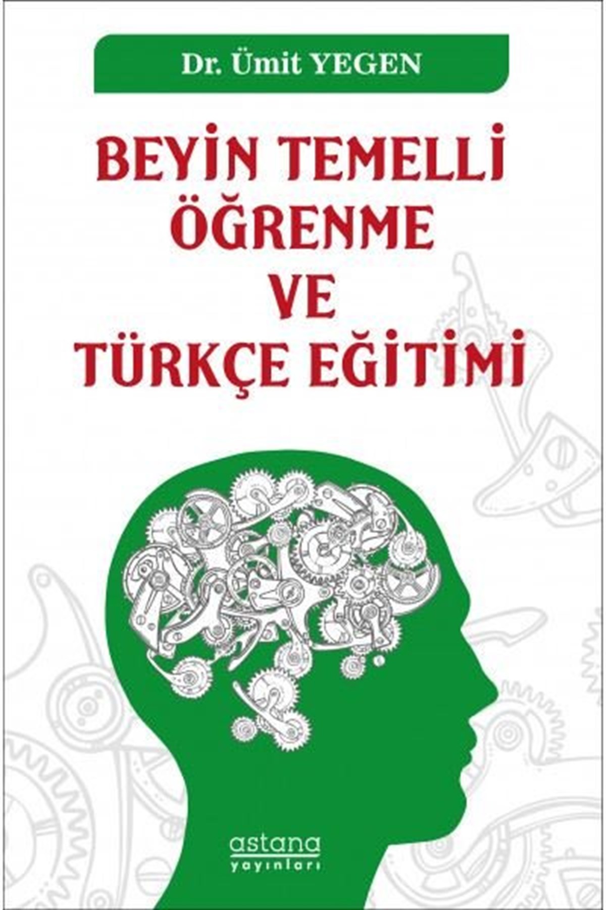 Ümit YegenEğitimBeyin Temelli Öğrenme ve Türkçe Eğitimi