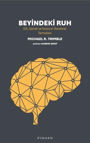 Michael R. TrimblePsikoloji KitaplarıBeyindeki Ruh - Dil Sanat ve İnancın Serebral Temelleri