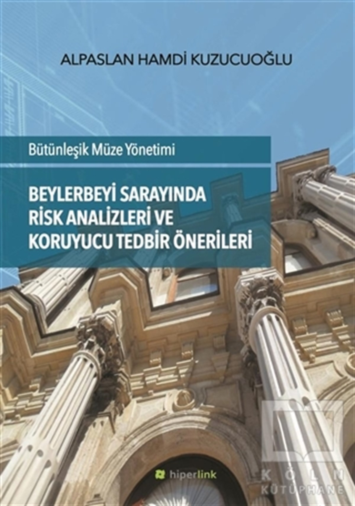 Alpaslan Hamdi KuzucuoğluAraştırma - İncelemeBeylerbeyi Sarayında Risk Analizleri ve Koruyucu Tedbir Önerileri