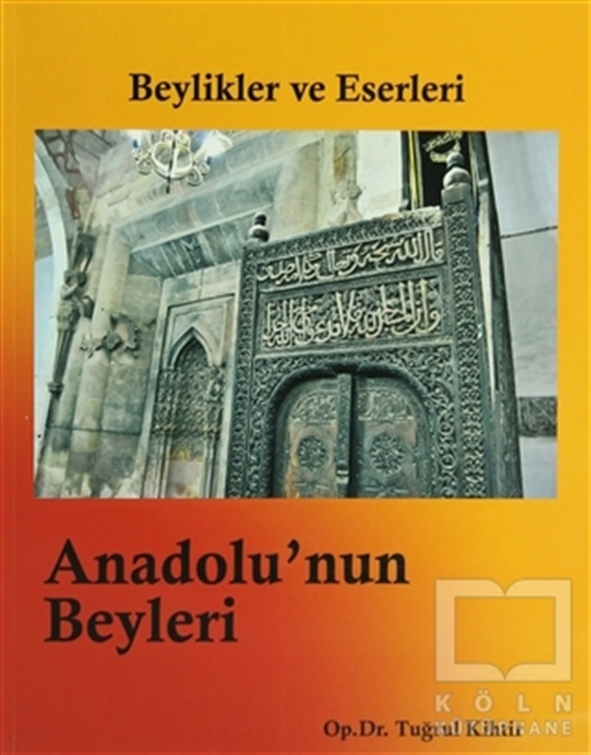 Tuğrul KihtirTürk Tarihi AraştırmalarıBeylikler ve Eserleri - Anadolu’nun Beyleri