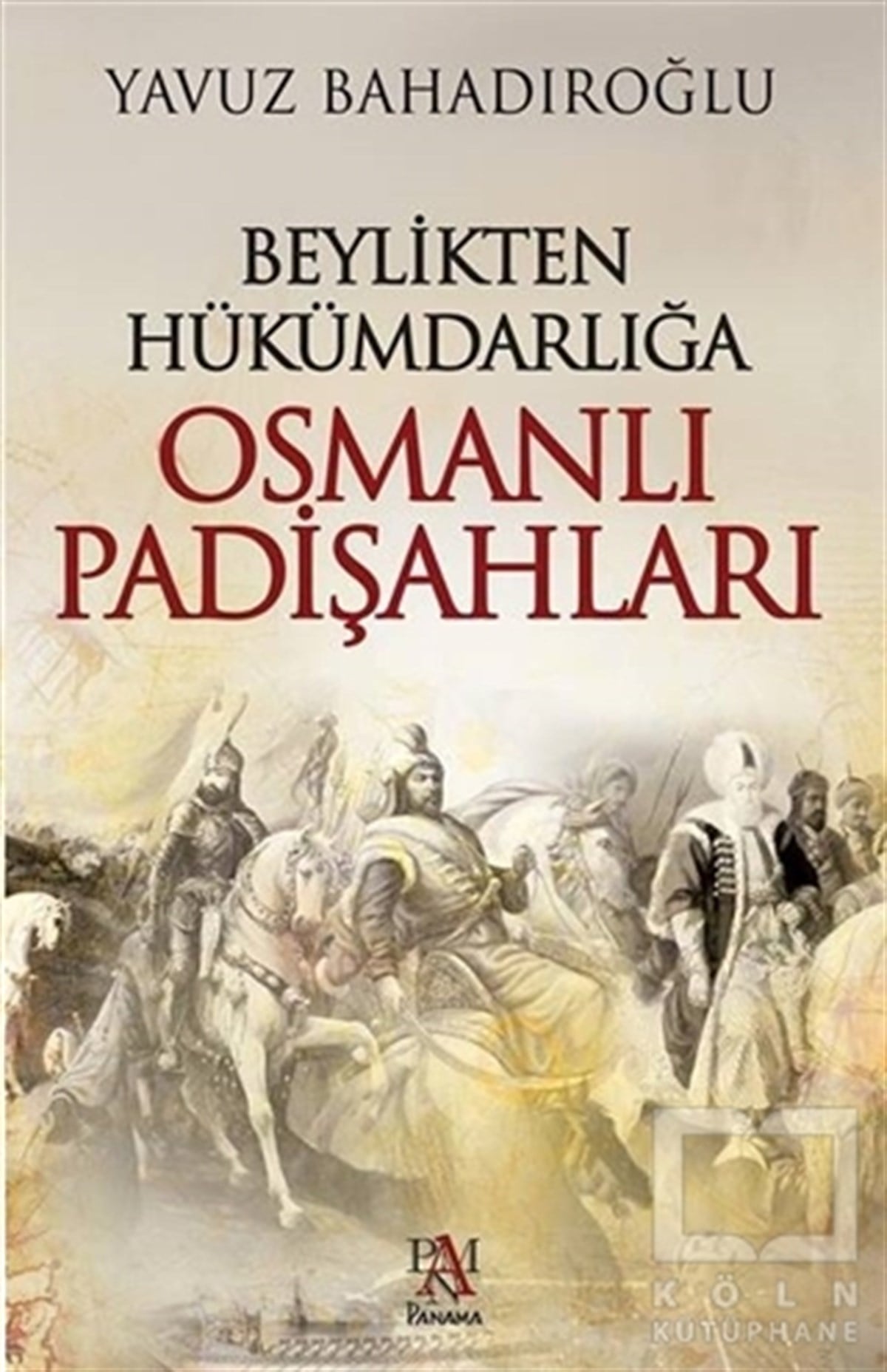 Yavuz BahadıroğluOsmanlı TarihiBeylikten Hükümdarlığa Osmanlı Padişahları