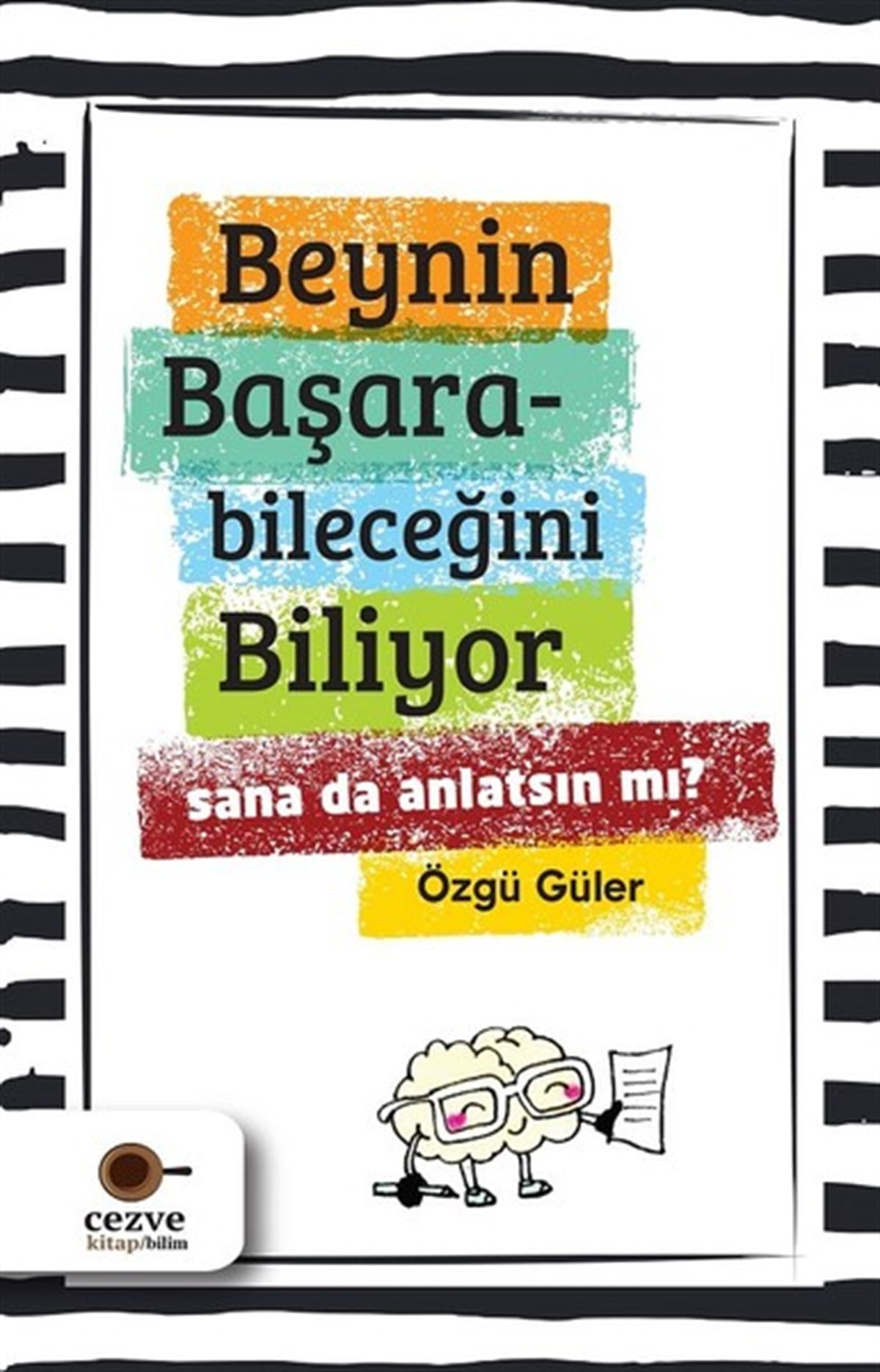 Özgü GülerKişisel Gelişim KitaplarıBeynin Başarabileceğini Biliyor-Sana da Anlatsın mı?