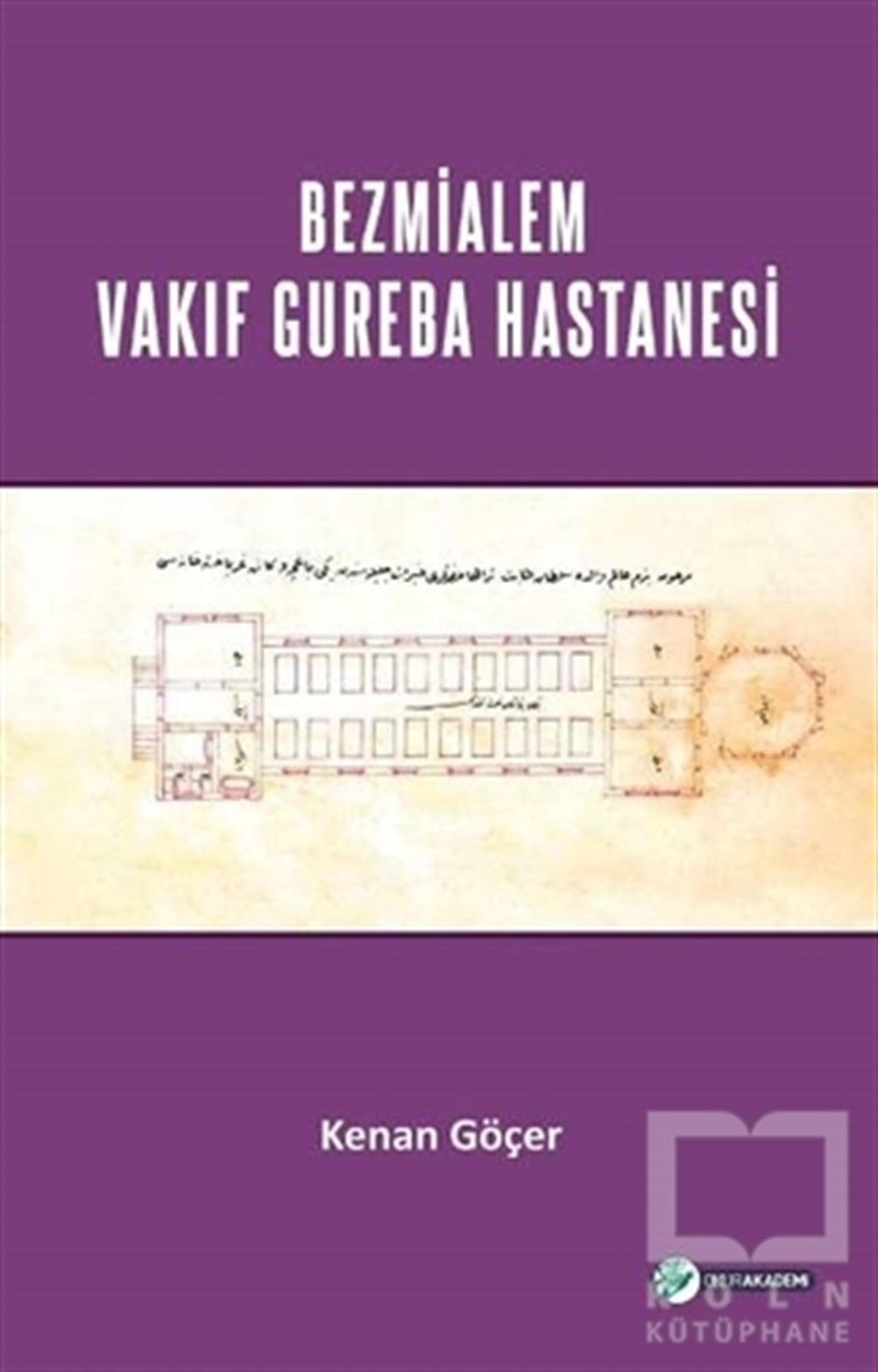 Kenan GöçerAraştırma - İncelemeBezmialem Valide Sultan Vakıf Gureba Hastanesi