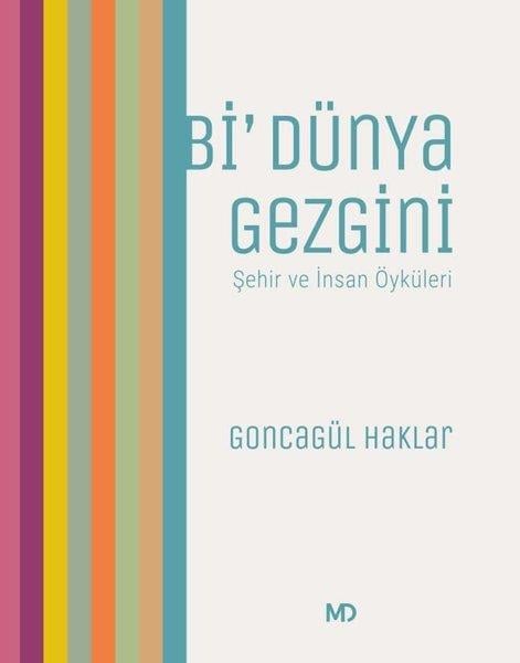 Goncagül HaklarGezi Rehberi KitaplarıBi' Dünya Gezgini-Şehir ve İnsan Öyküleri