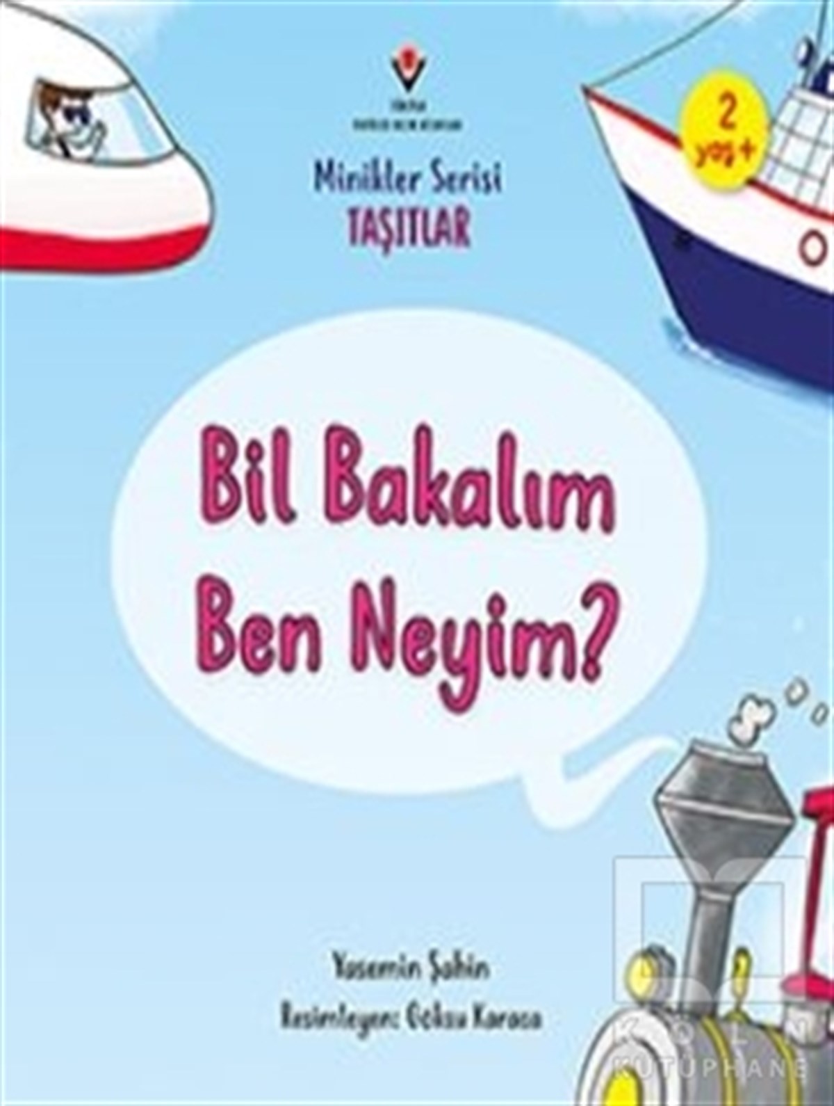Yasemin ŞahinOkul Öncesi Çocuk KitaplarıBil Bakalım Ben Neyim? - Minikler Serisi Taşıtlar