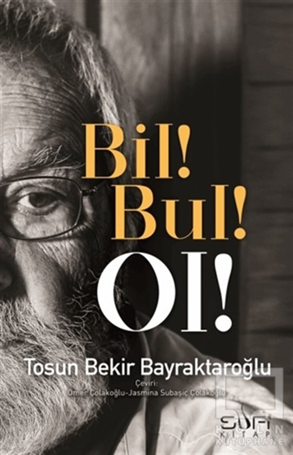 Tosun Bekir BayraktaroğluTasavvuf - Mezhepler - TarikatlarBil! Bul! Ol!