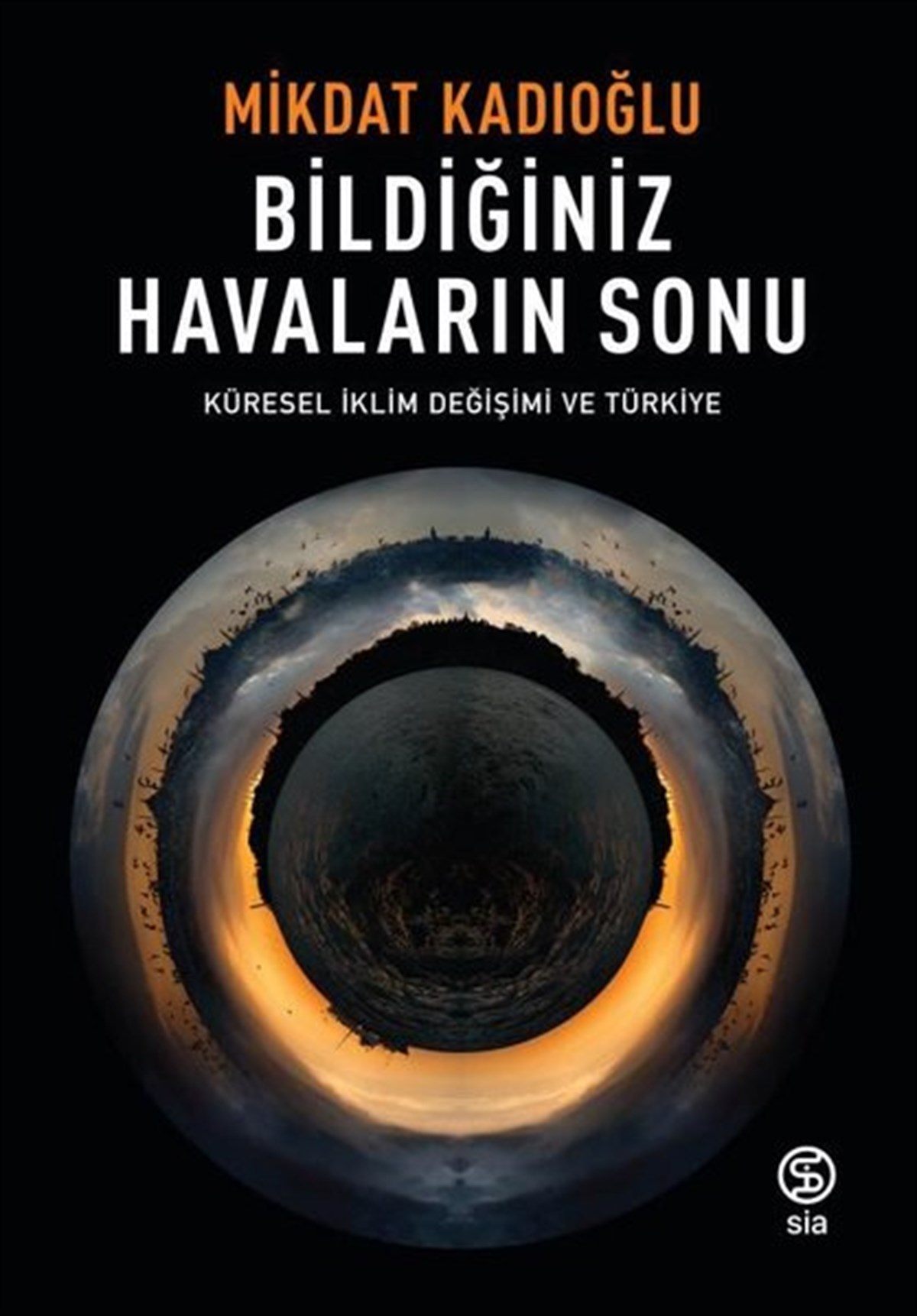 Mikdat KadıoğluPopüler Bilim KitaplarıBildiğiniz Havaların Sonu-Küresel İklim Değişimi ve Türkiye