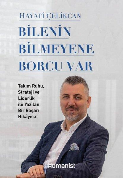 Hayati ÇelikcanYönetim / İş Geliştirme / KaliteBilenin Bilmeyene Borcu Var - Takım Ruhu Strateji ve Liderlik İle Yazılan Bir Başarı Hikayesi