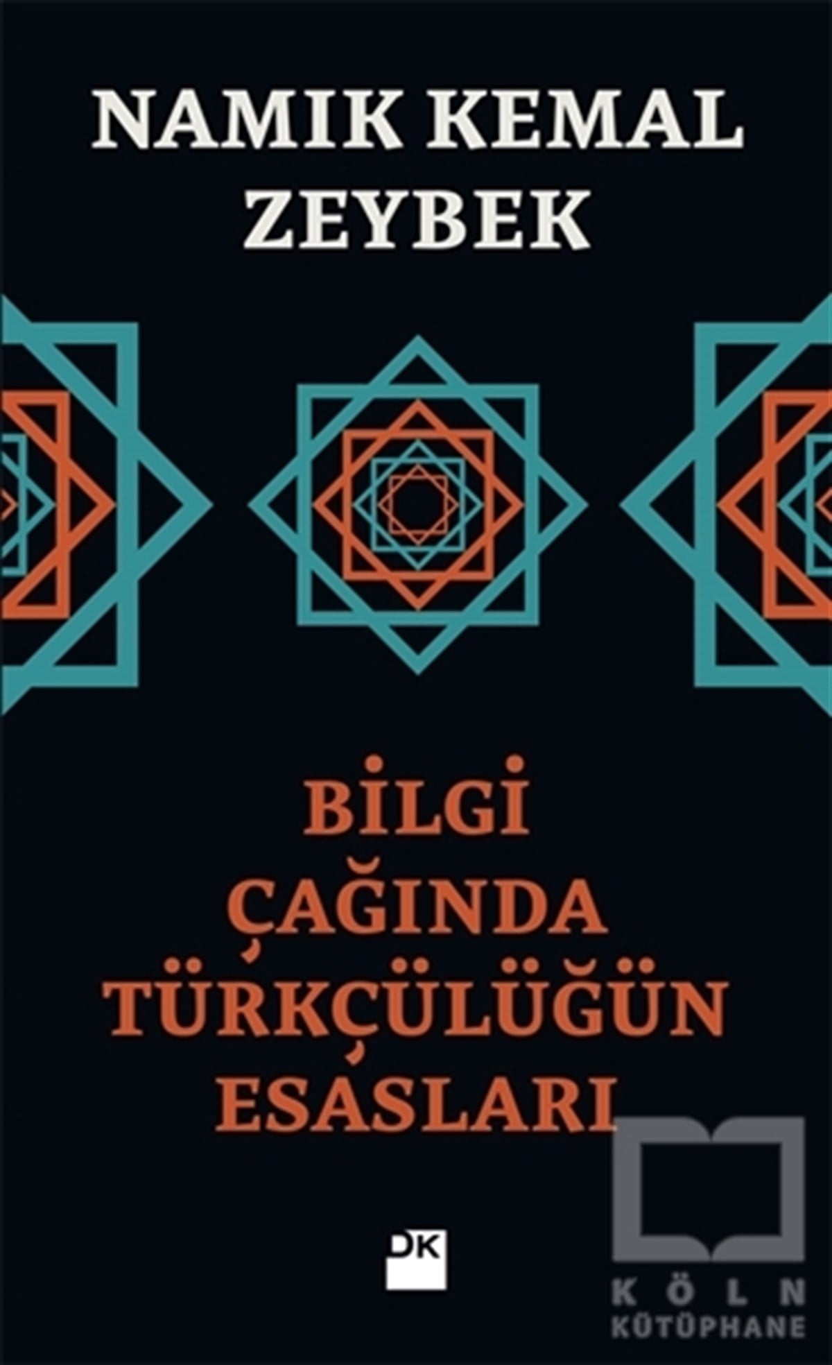 Namık Kemal ZeybekAraştırma - İncelemeBilgi Çağında Türkçülüğün Esasları