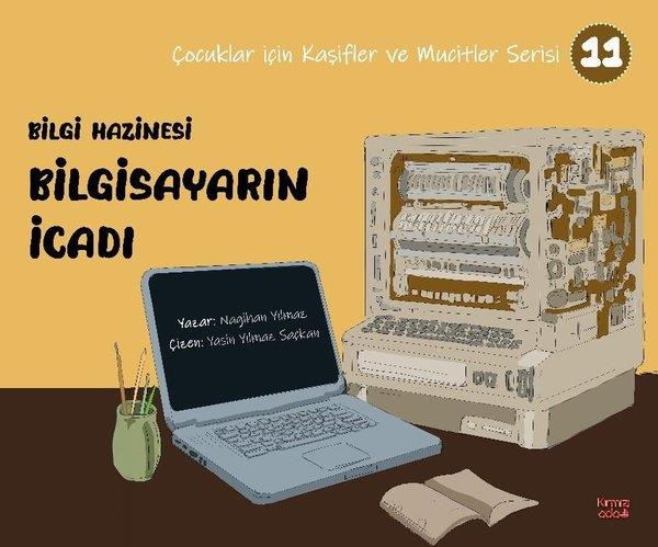 Nagihan YılmazÇocuk Bilim KitaplarıBilgi Hazinesi Bilgisayarın İcadı - Çocuklar İçin Kaşifler ve Mucitler Serisi 11