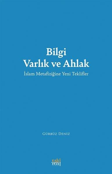 Gürbüz Denizİslami KitaplarBilgi Varlık ve Ahlak - İslam Metafiziğine Yeni Teklifler