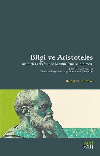 Ramazan YılmazFelsefe BilimiBilgi ve Aristoteles - Aristoteles Felsefesinde Bilginin Temellendirilmesi