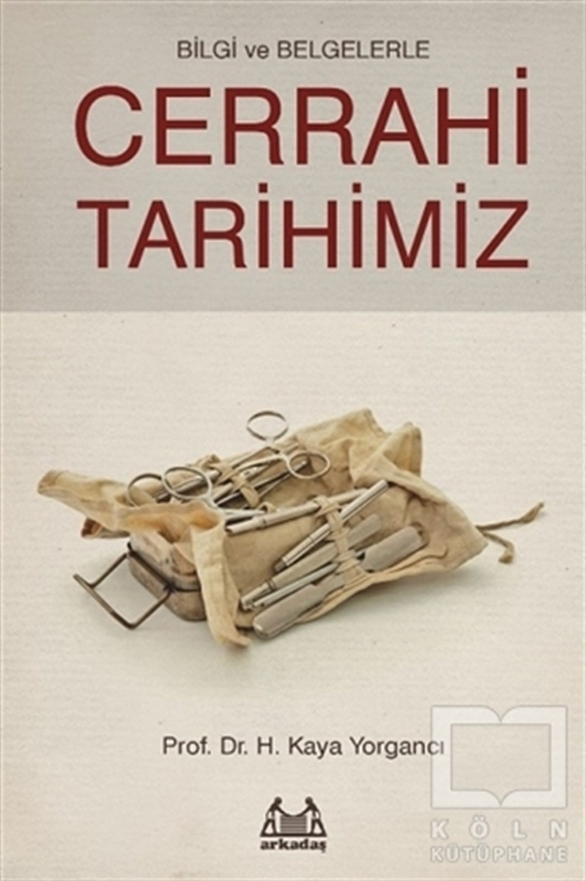 H. Kaya YorgancıAraştırma - İncelemeBilgi ve Belgelerle Cerrahi Tarihimiz