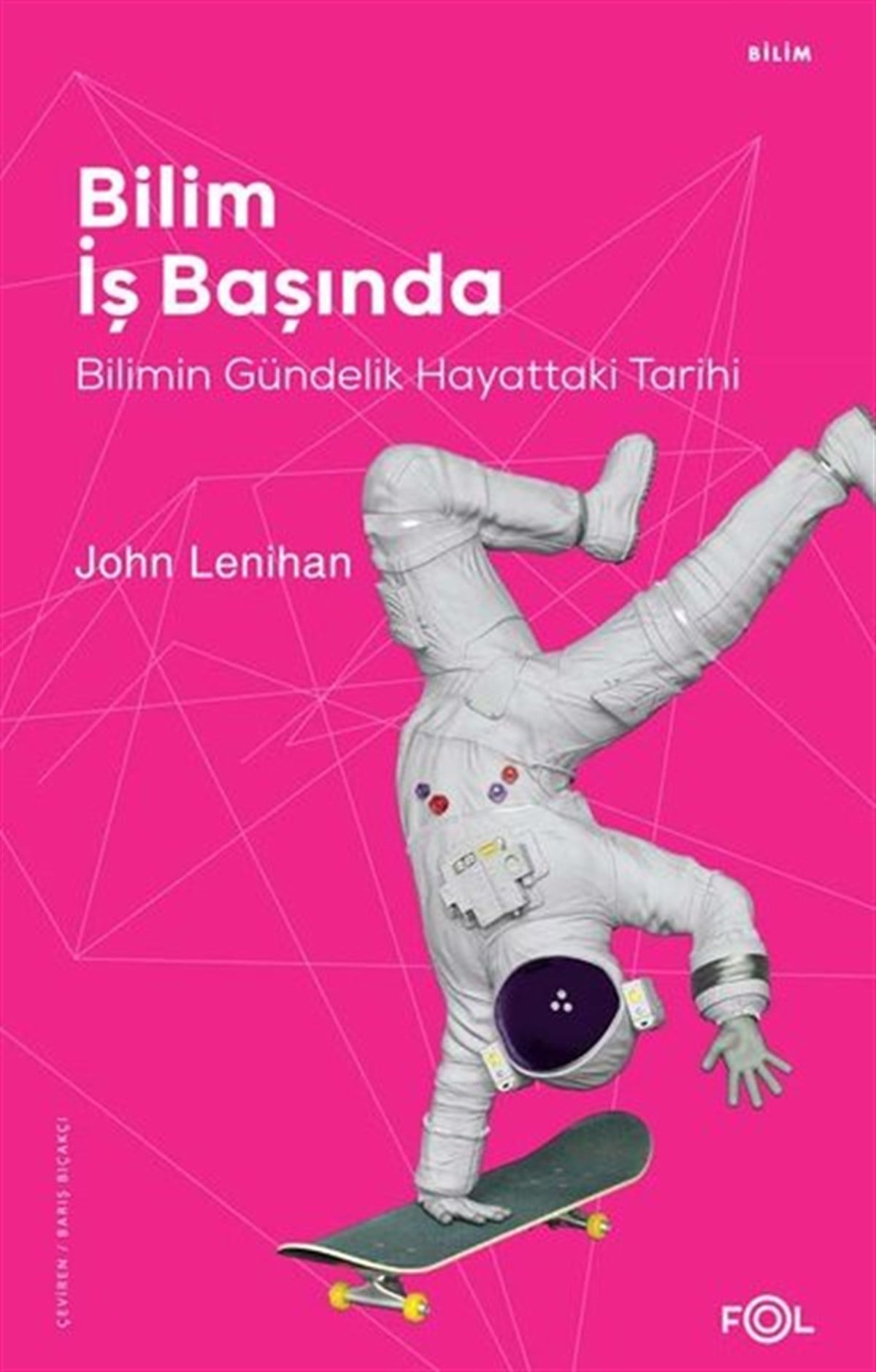 John LenihanBilim Tarihi KitaplarıBilim İş Başında - Bilimin Gündelik Hayattaki Tarihi