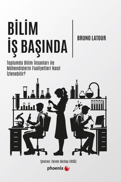 Bruno LatourPopüler Bilim KitaplarıBilim İş Başında - Toplumda Bilim İnsanları İle Mühendislerin Faaliyetleri Nasıl İzlenebilir?