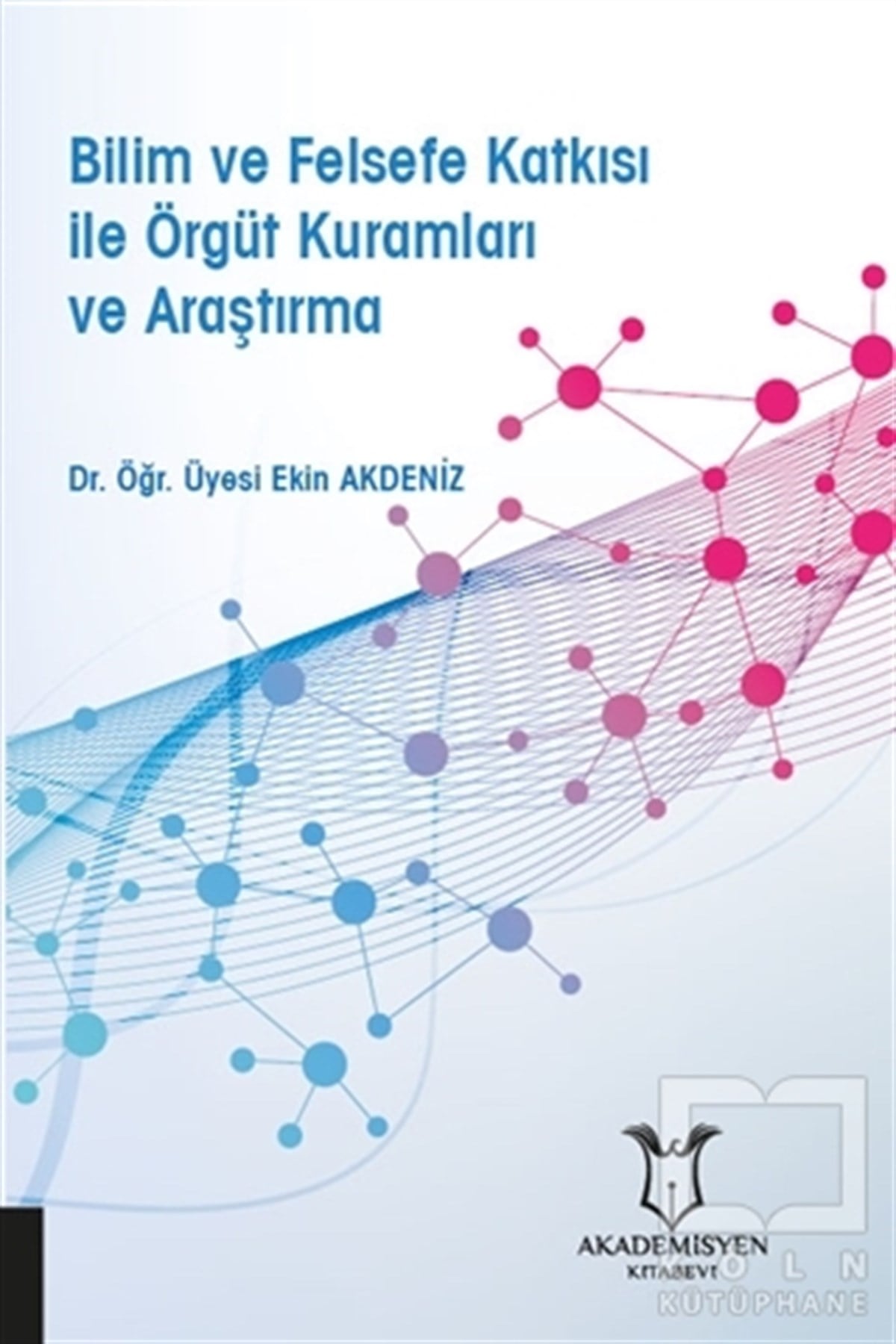 Ekin AkdenizDiğerBilim ve Felsefe Katkısı ile Örgüt Kuramları ve Araştırma