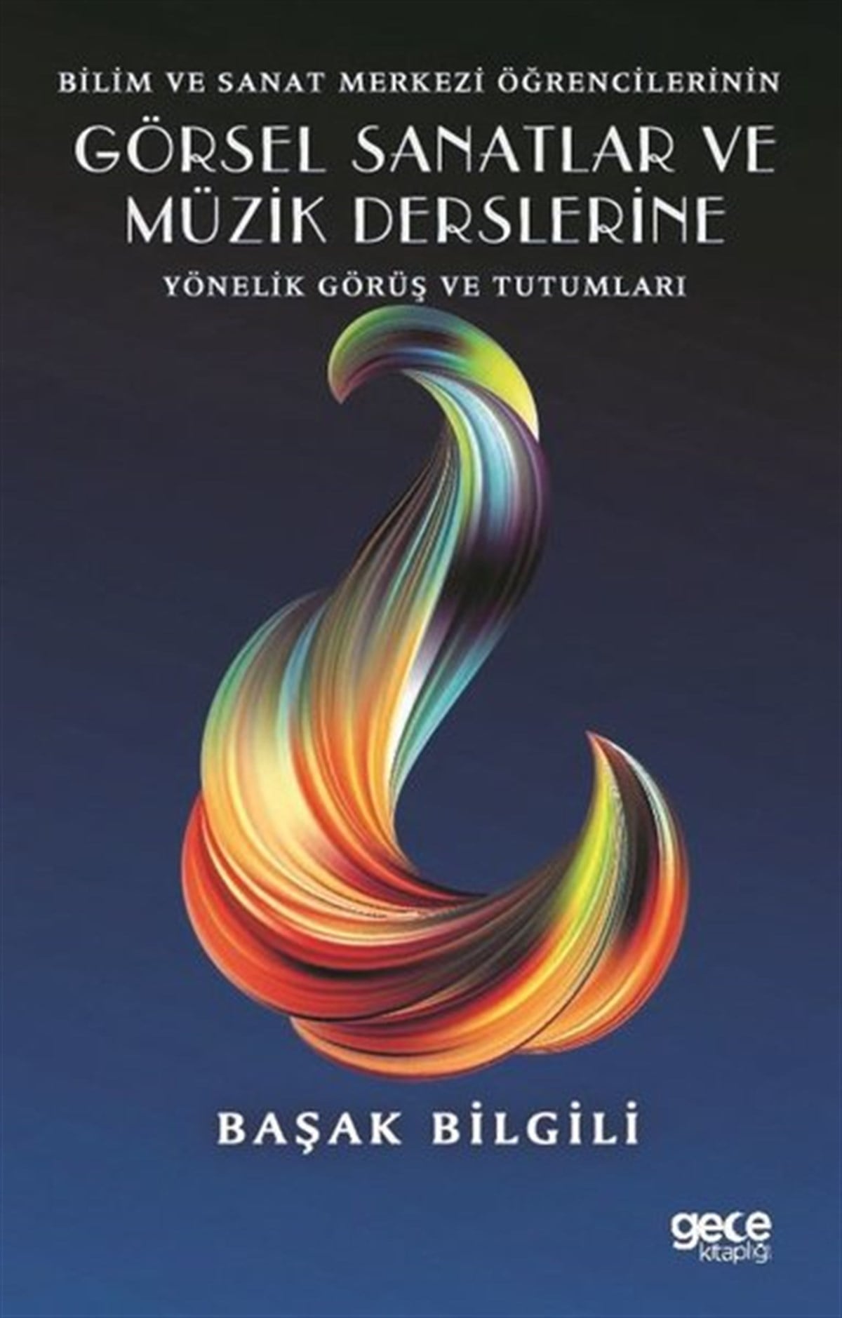 Başak BilgiliEğitimBilim ve Sanat Merkezi Öğrencilerinin Görsel Sanatlar ve Müzik Derslerine Yönelik Görüş ve Tutumları