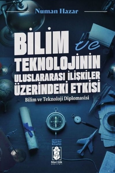Numan HazarDünya Siyaseti ve PolitikasıBilim ve Teknolojinin Uluslararası İlişkiler Üzerindeki Etkisi-  Bilim ve Teknoloji Diplomasisi - Ul