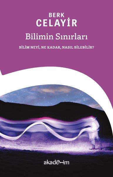 Berk CelayirFelsefe BilimiBilimin Sınırları: Bilim Neyi Ne Kadar Nasıl Bilebilir?