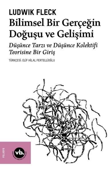 Ludwik FleckFelsefe BilimiBilimsel Bir Gerçeğin Doğuşu ve Gelişimi - Düşünce Tarzı ve Düşünce Kolektifi Teorisine Bir Giriş