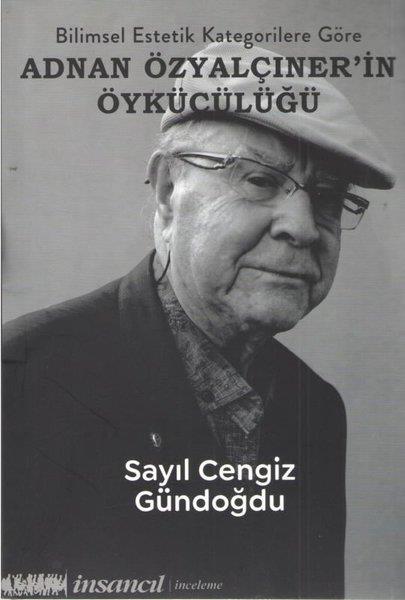 Sayıl Cengiz GündoğduEleştiri & Kuram & İnceleme KitaplarıBilimsel Estetik Kategorilere Göre Adnan Özyalçıner'in Öykücülüğü