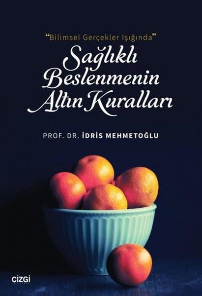 İdris MehmetoğluBeslenme Kitapları & Diyet KitaplarıBilimsel Gerçekler Işığında Sağlıklı Beslenmenin Altın Kuralları