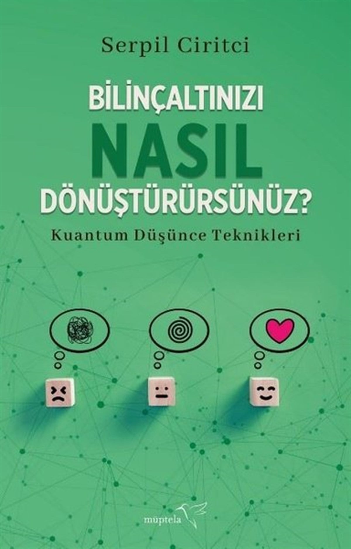Serpil CiritciKişisel Gelişim KitaplarıBilinçaltınızı Nasıl Dönüştürürsünüz? Kuantum Düşünce Teknikleri