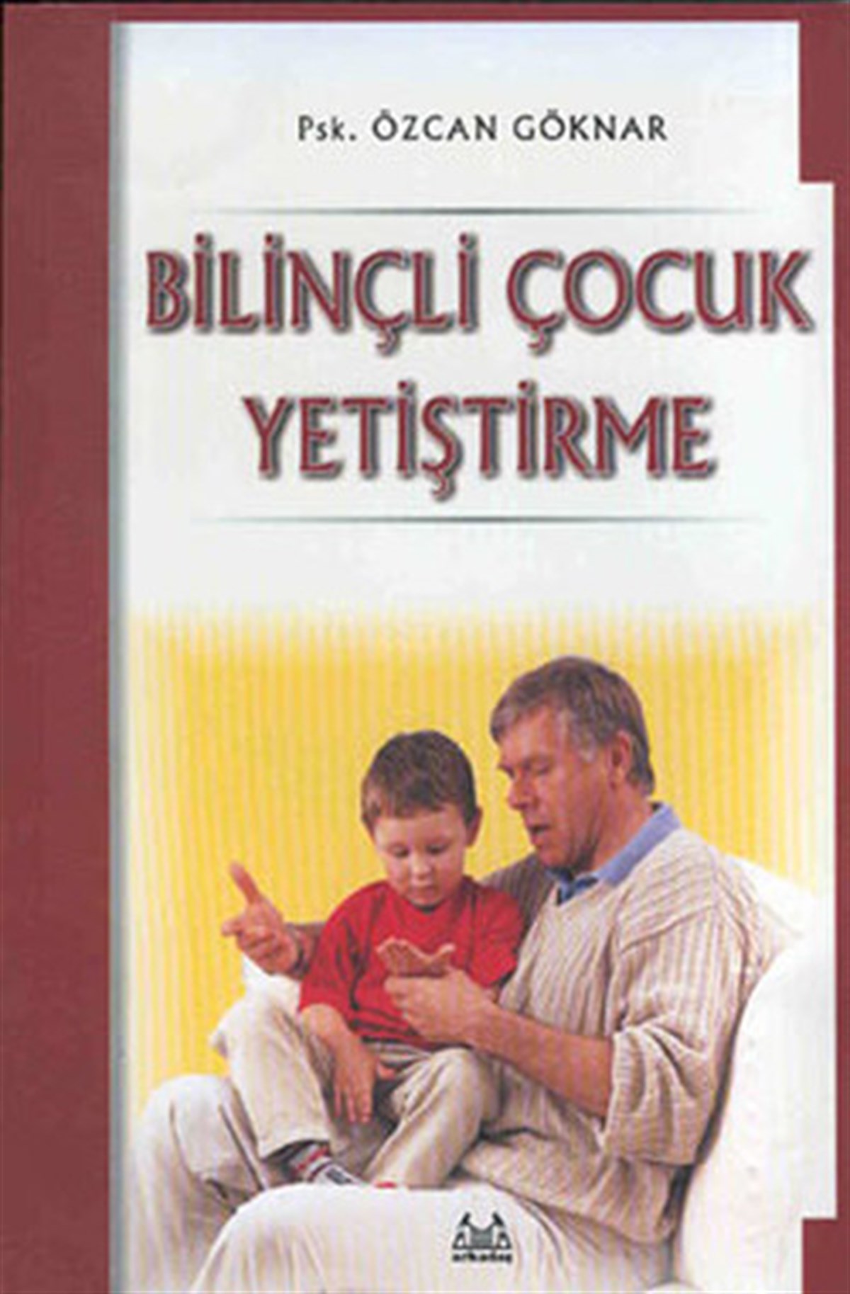 Özcan GöknarAile - ÇocukBilinçli Çocuk Yetiştirme