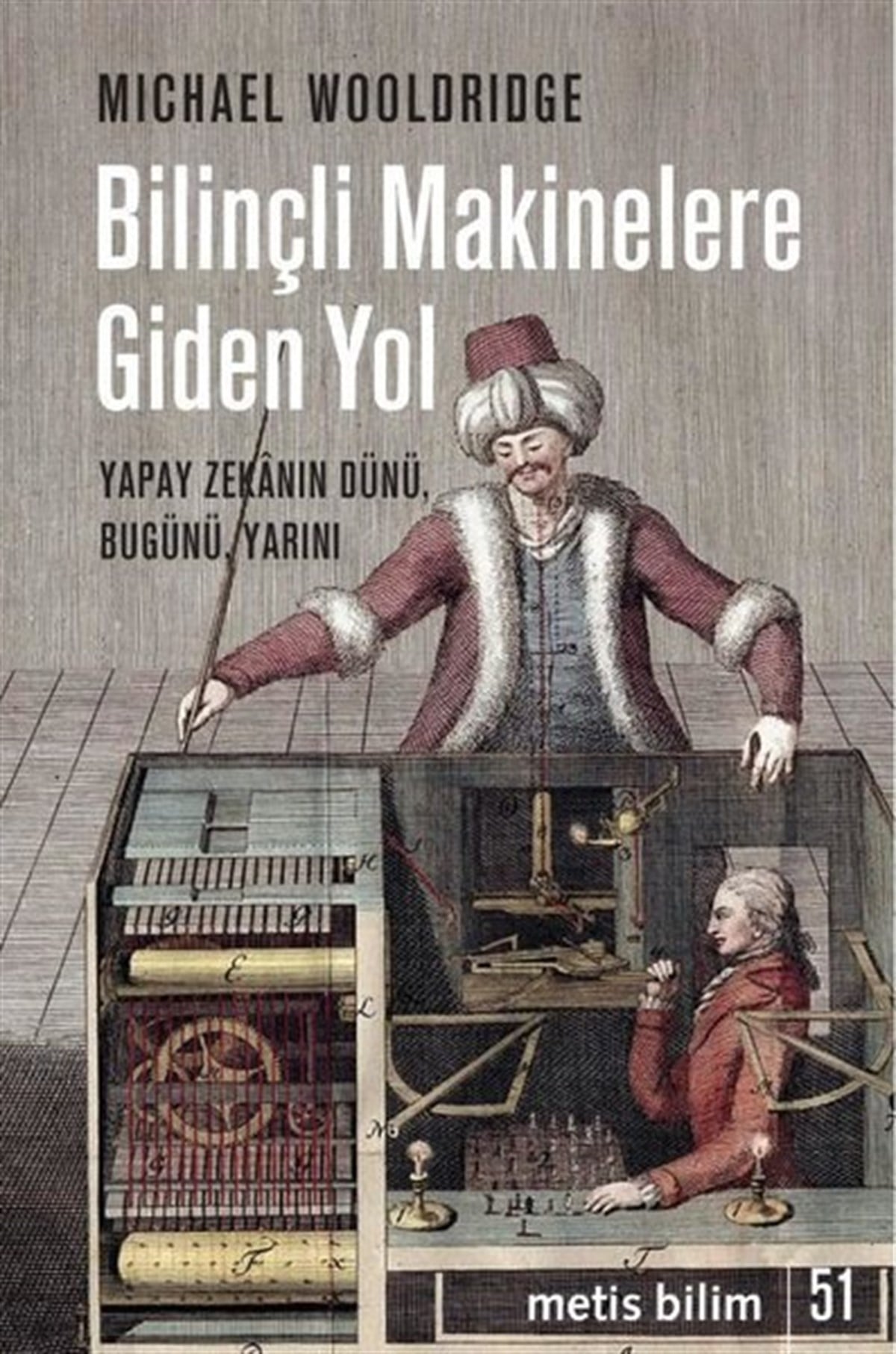 Michael WooldrigeBilim Tarihi KitaplarıBilinçli Makinelere Giden Yol - Yapay Zekanın Dünü,Bugünü Yarını