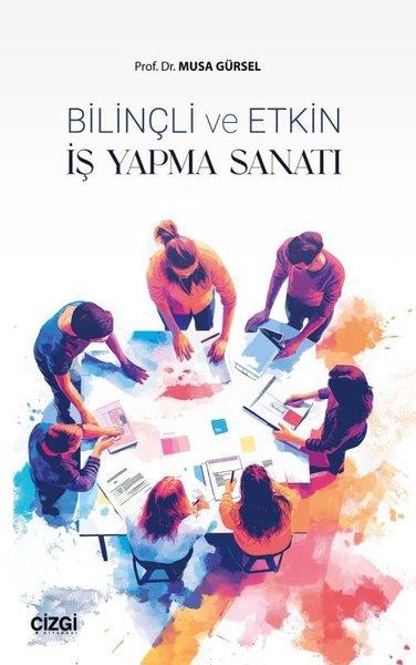 Musa GürselYönetim / İş Geliştirme / KaliteBilinçli ve Etkin İş Yapma Sanatı