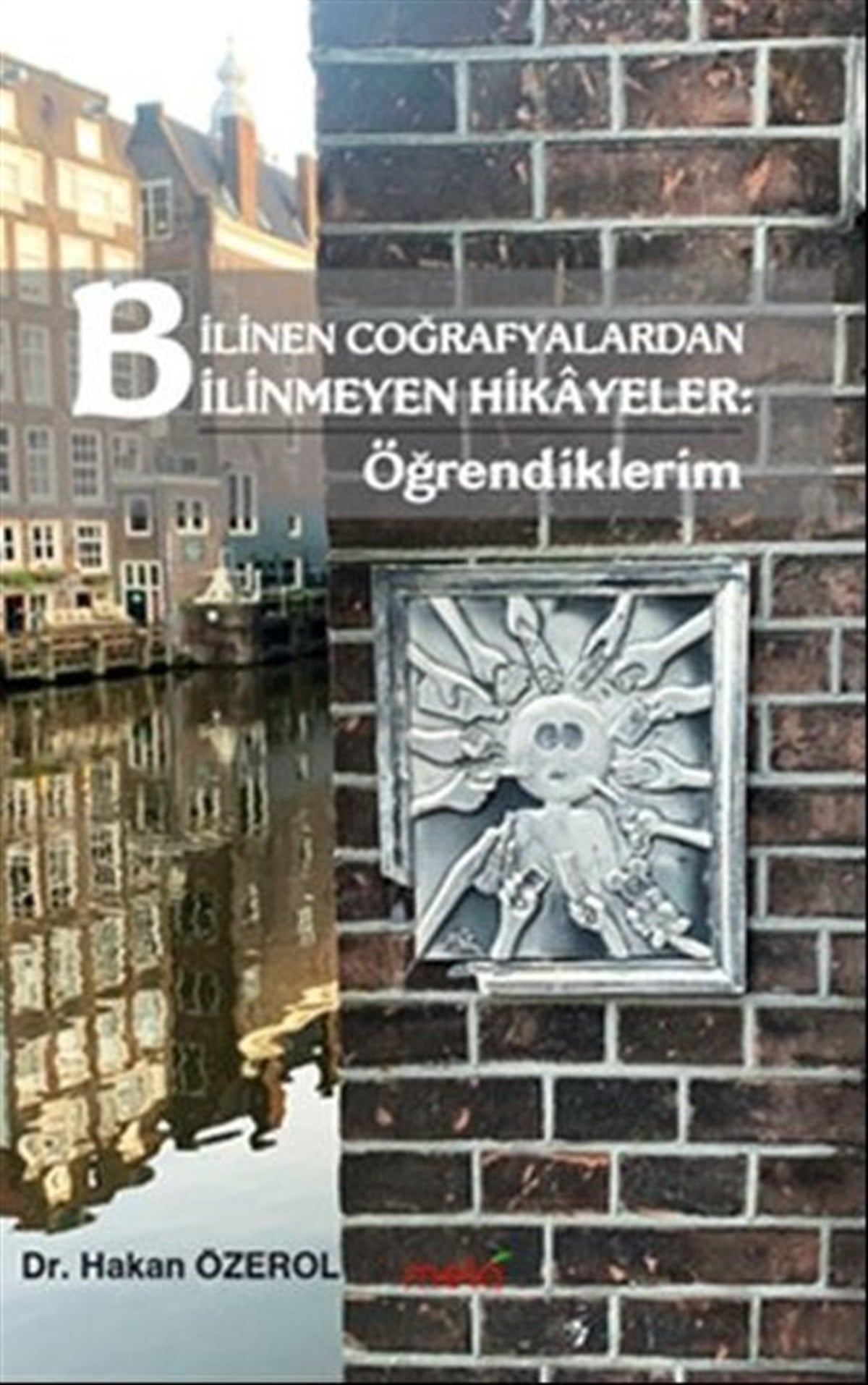 Hakan ÖzerolGezi Rehberi KitaplarıBilinen Coğrafyalardan Bilinmeyen Hikayeler: Öğrendiklerim