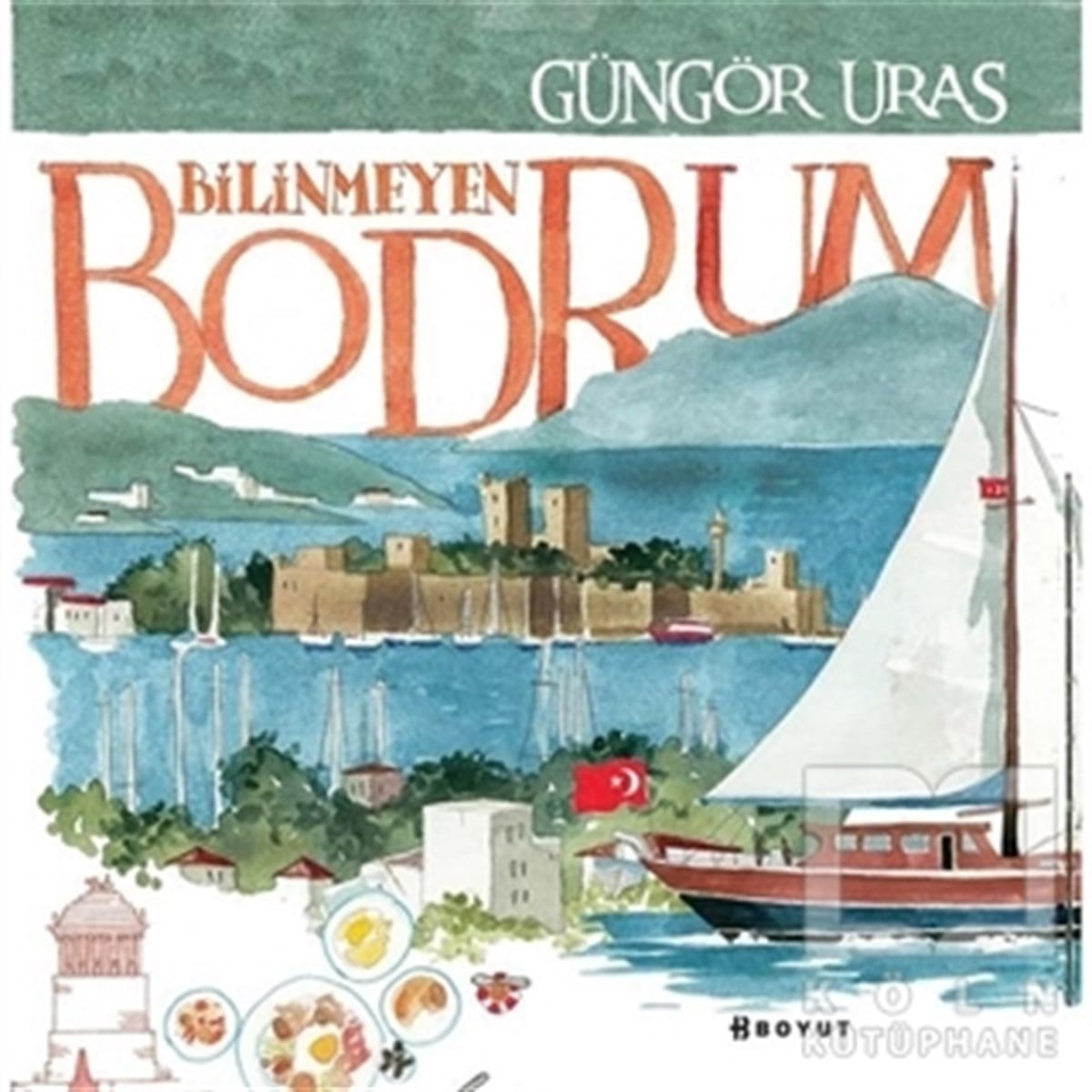 Güngör UrasKent RehberleriBilinmeyen Bodrum