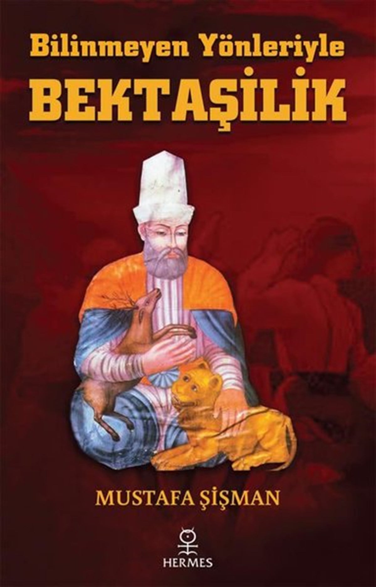 Mustafa ŞişmanAlevilik & Bektaşilik KitaplarıBilinmeyen Yönleriyle Bektaşilik