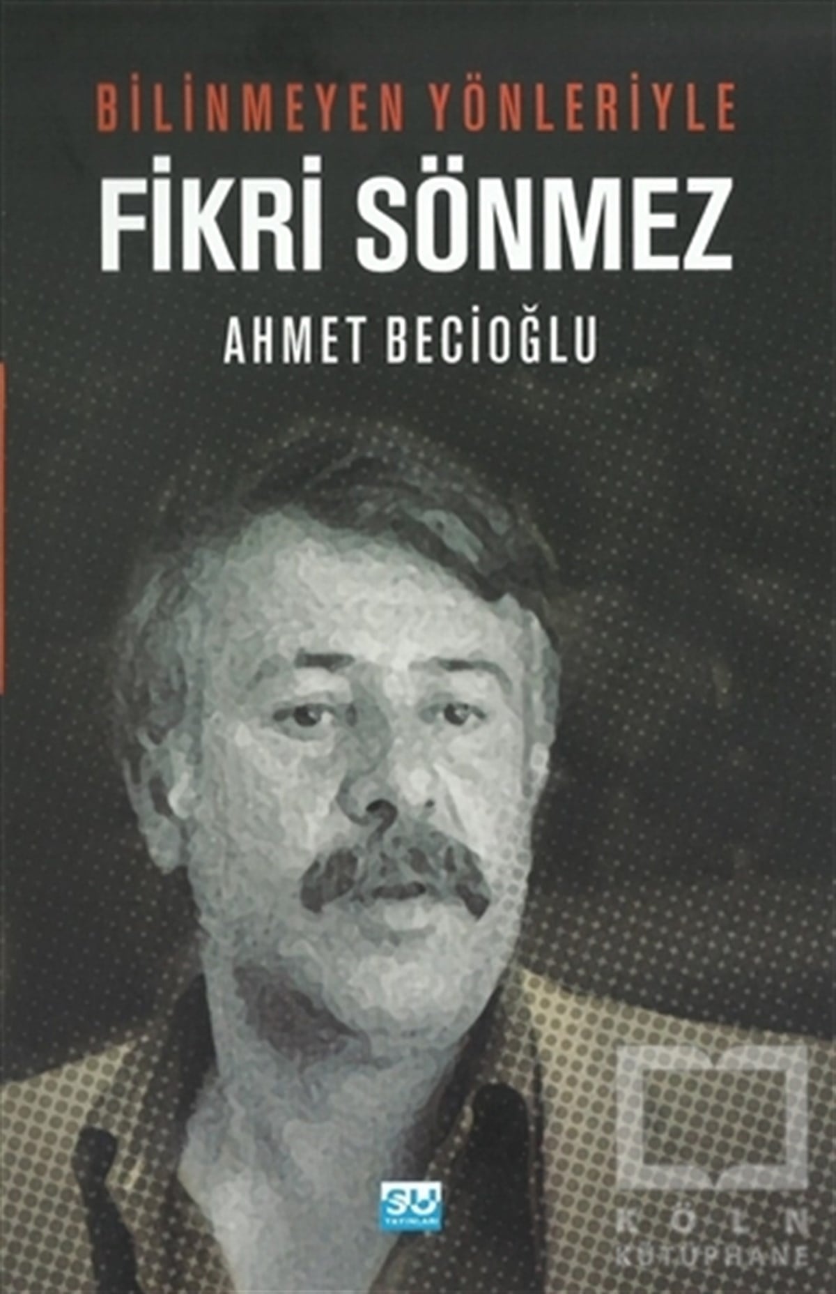 Ahmet BecioğluBiyografi-OtobiyogafiBilinmeyen Yönleriyle Fikri Sönmez