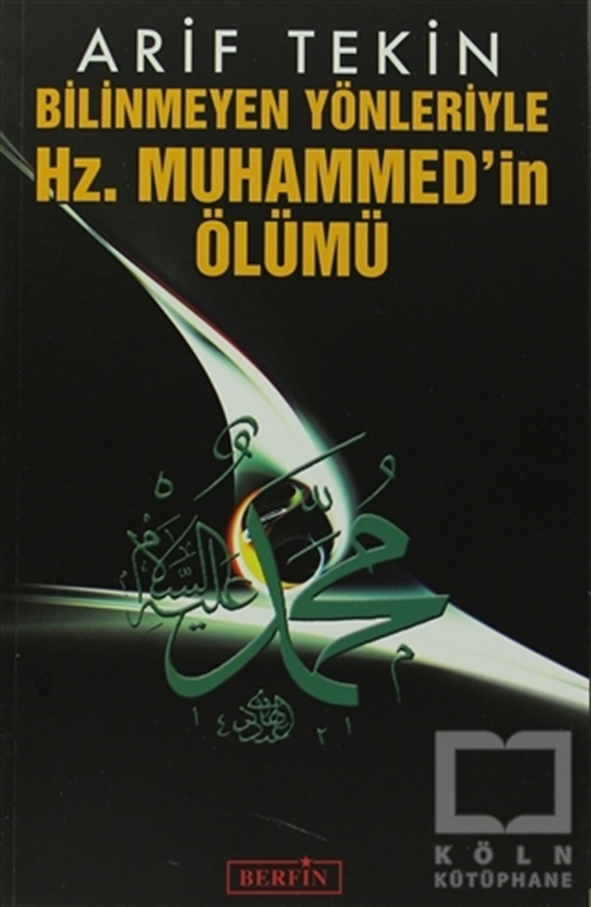 Arif TekinDiğerBilinmeyen Yönleriyle Hz. Muhammed’in Ölümü