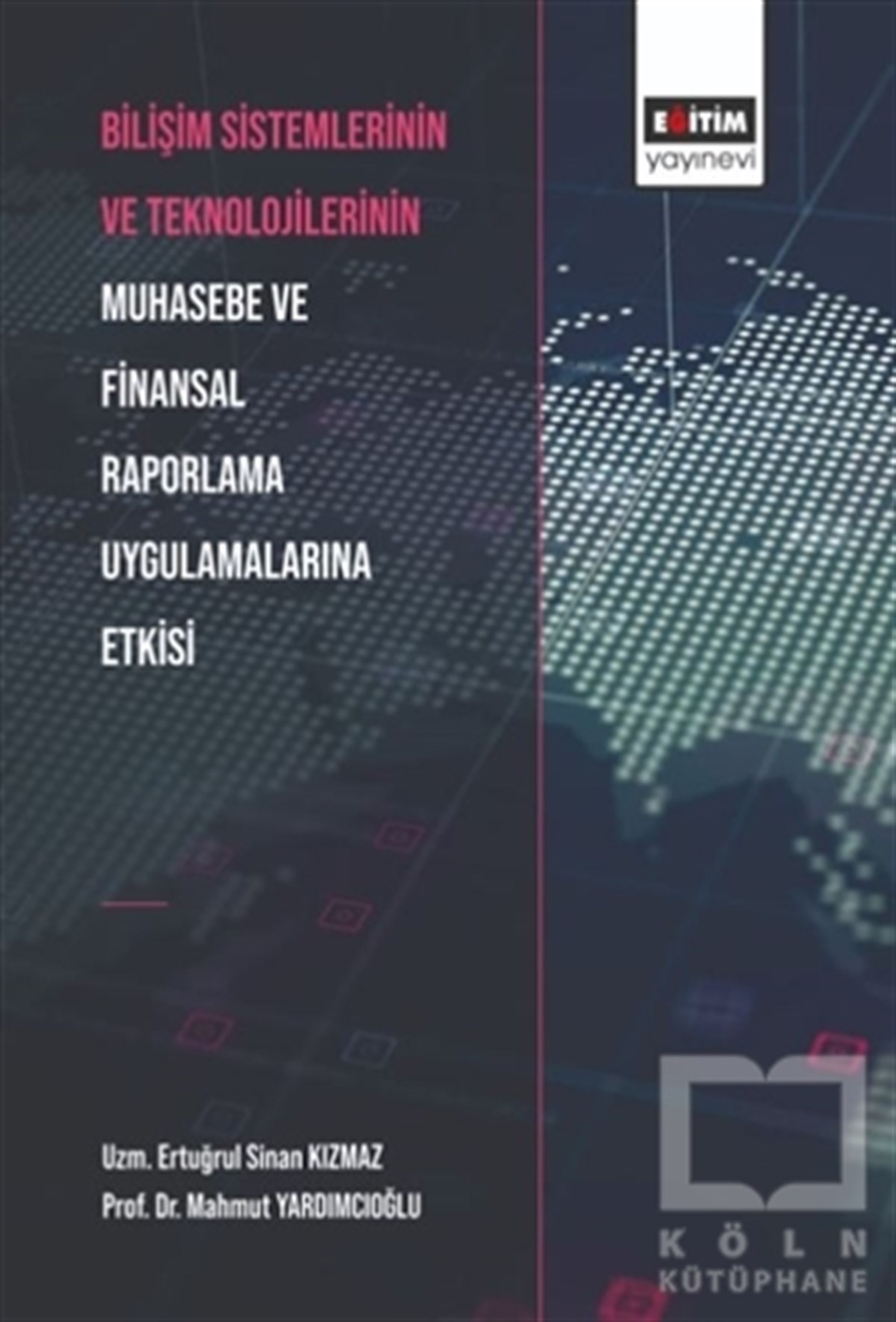 Ertuğrul Sinan Kızmazİşletme, Muhasebe, Maliye KitaplarıBilişim Sistemlerinin ve Teknolojilerinin Muhasebe ve Finansal Raporlama Uygulamalarına Etkisi