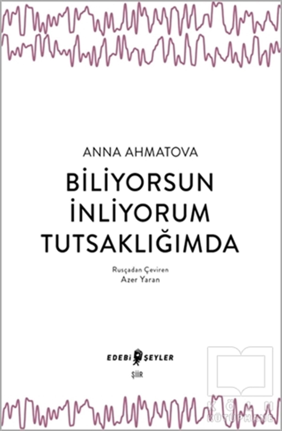 Anna AhmatovaTürkçe Şiir KitaplarıBiliyorsun İnliyorum Tutsaklığımda