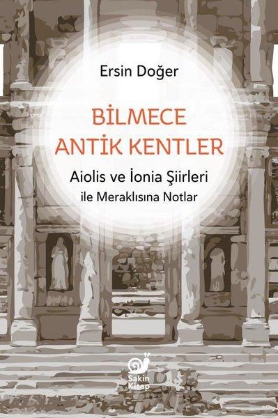 Ersin DoğerArkeolojiBilmece Antik Kentler - Aiolis ve İonia Şiirleri İle Meraklısına Notlar